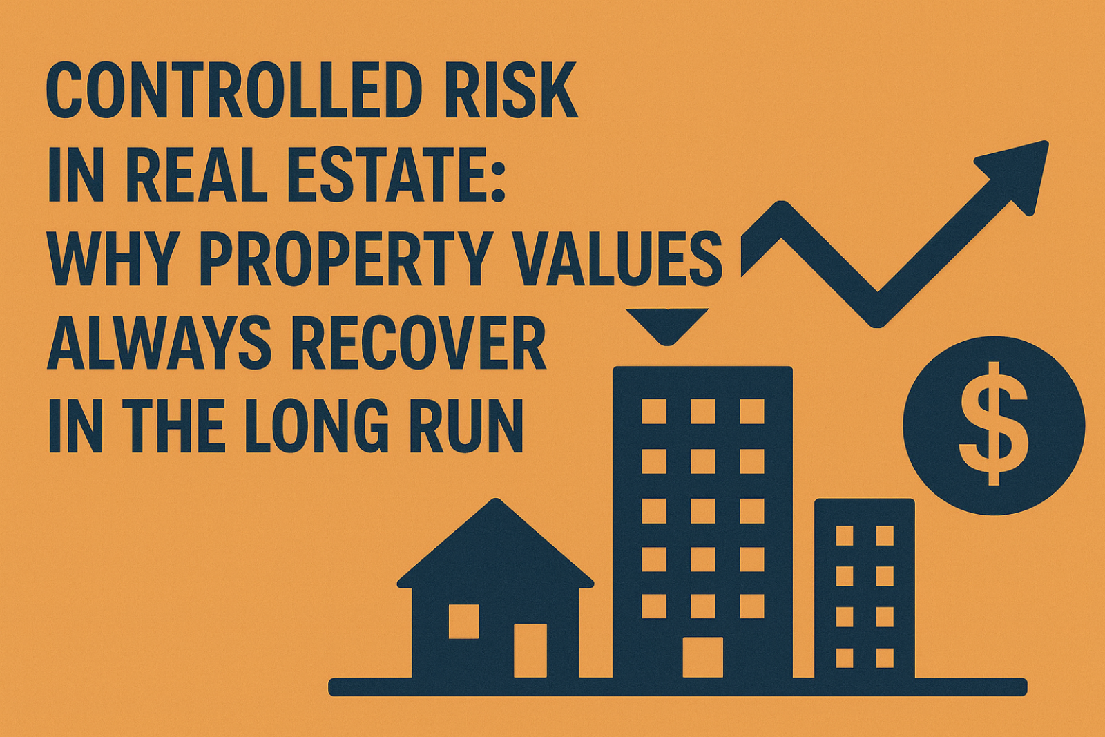 Controlled Risk in Real Estate: Why Property Values Always Recover in the Long Run